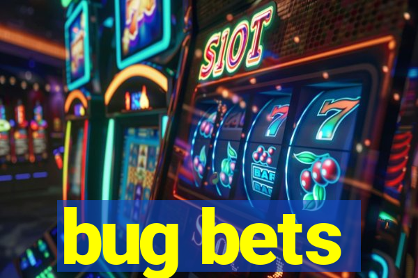 bug bets